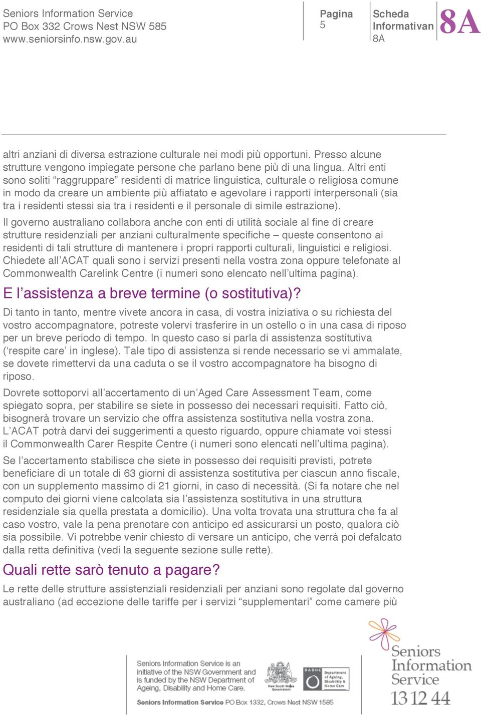 residenti stessi sia tra i residenti e il personale di simile estrazione).