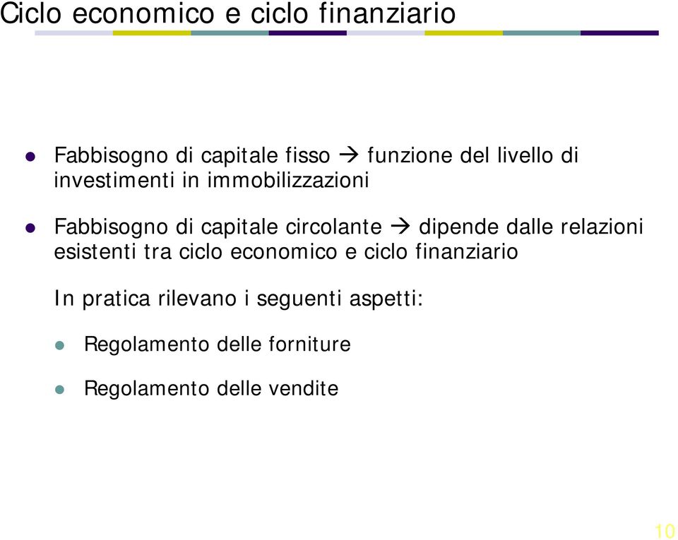 dipende dalle relazioni esistenti tra ciclo economico e ciclo finanziario In