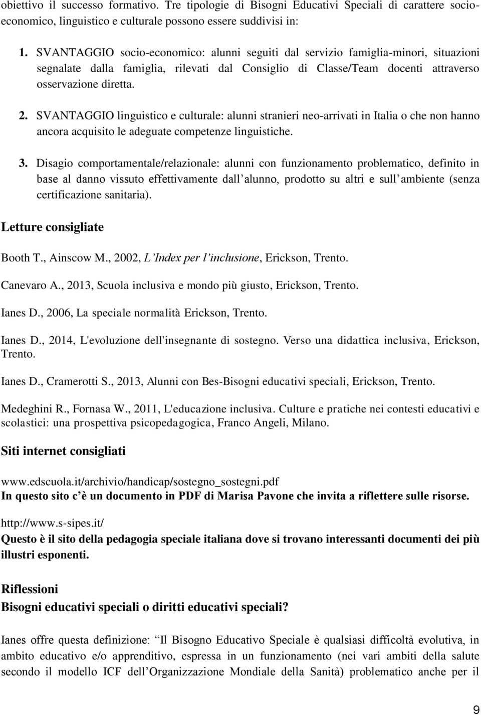 SVANTAGGIO linguistico e culturale: alunni stranieri neo-arrivati in Italia o che non hanno ancora acquisito le adeguate competenze linguistiche. 3.