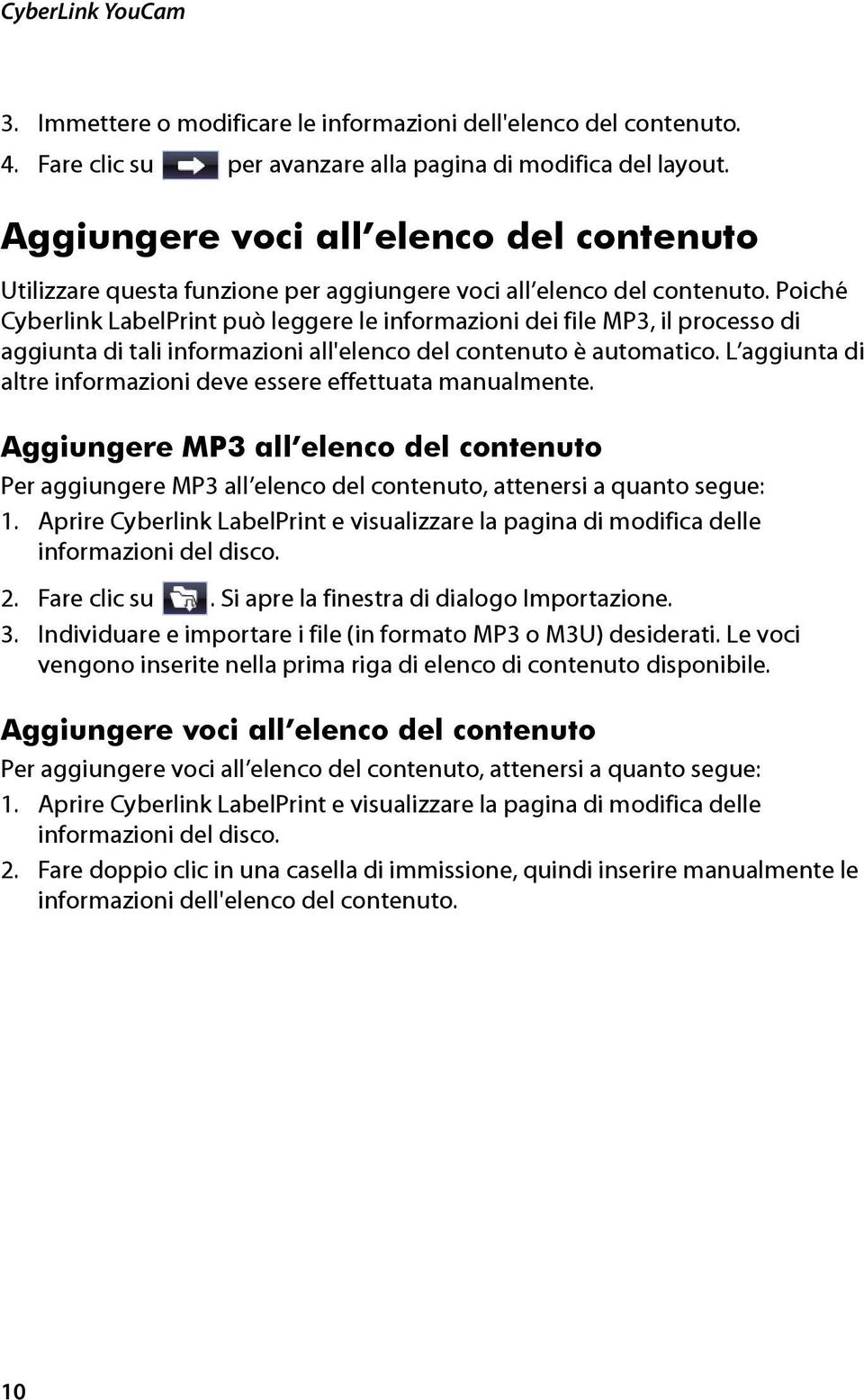 Poiché Cyberlink LabelPrint può leggere le informazioni dei file MP3, il processo di aggiunta di tali informazioni all'elenco del contenuto è automatico.