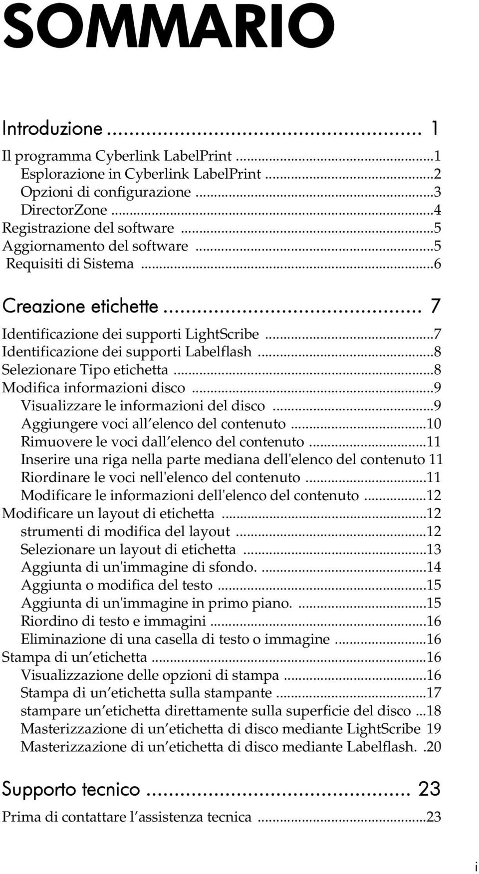 ..8 Modifica informazioni disco...9 Visualizzare le informazioni del disco...9 Aggiungere voci all elenco del contenuto...10 Rimuovere le voci dall elenco del contenuto.