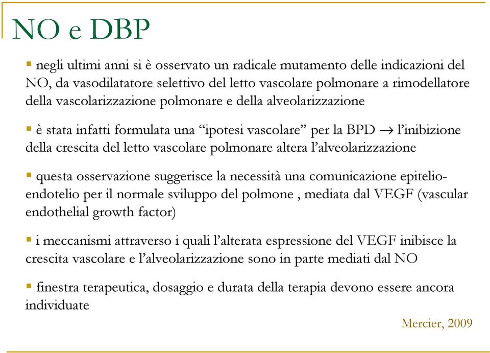 osservazione suggerisce la necessità una comunicazione epitelioendotelio per il normale sviluppo del polmone, mediata dal VEGF (vascular endothelial growth factor) i meccanismi attraverso i quali