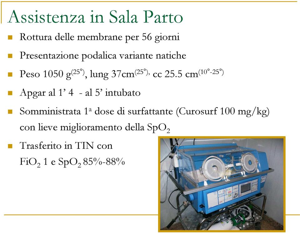 5 cm (10-25 ) Apgar al 1 4 - al 5 intubato Somministrata 1 a dose di surfattante