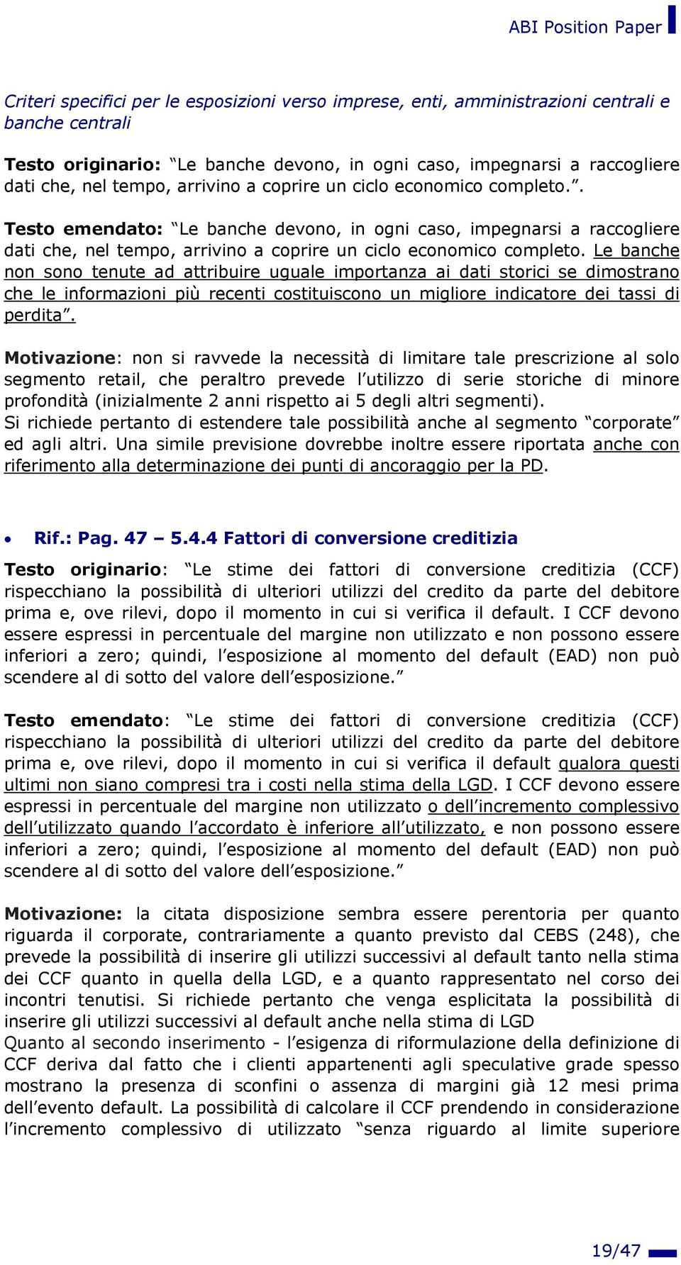 Le banche non sono tenute ad attribuire uguale importanza ai dati storici se dimostrano che le informazioni più recenti costituiscono un migliore indicatore dei tassi di perdita.