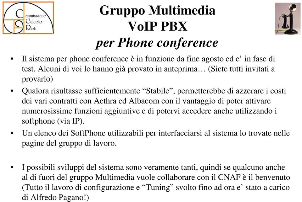 Albacom con il vantaggio di poter attivare numerosissime funzioni aggiuntive e di potervi accedere anche utilizzando i softphone (via IP).