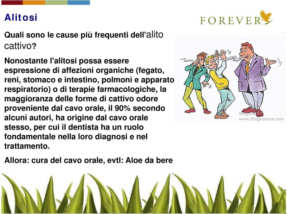 respiratorio) o di terapie farmacologiche, la maggioranza delle forme di cattivo odore proveniente dal cavo orale, il 90%