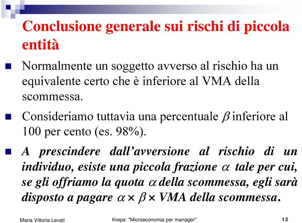 A prescindere dall avversione al rischio di un individuo, esiste una piccola frazione α tale per cui, se gli offriamo