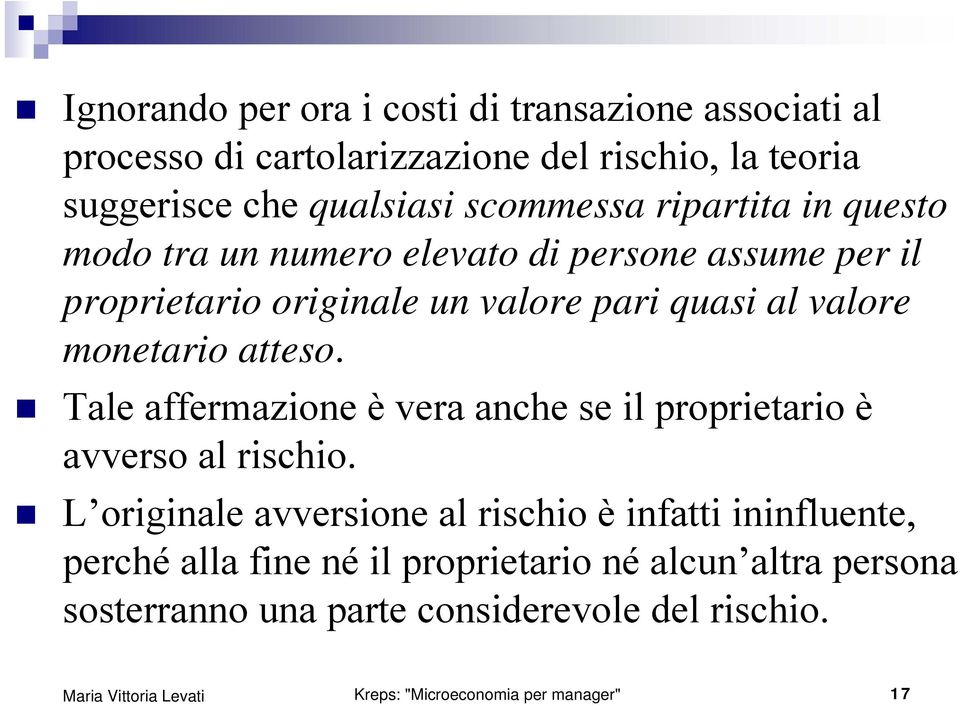 monetario atteso. Tale affermazione è vera anche se il proprietario è avverso al rischio.