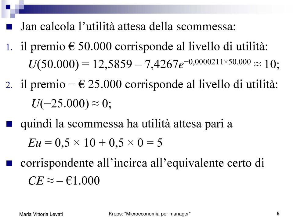 il premio 25.000 corrisponde al livello di utilità: U( 25.