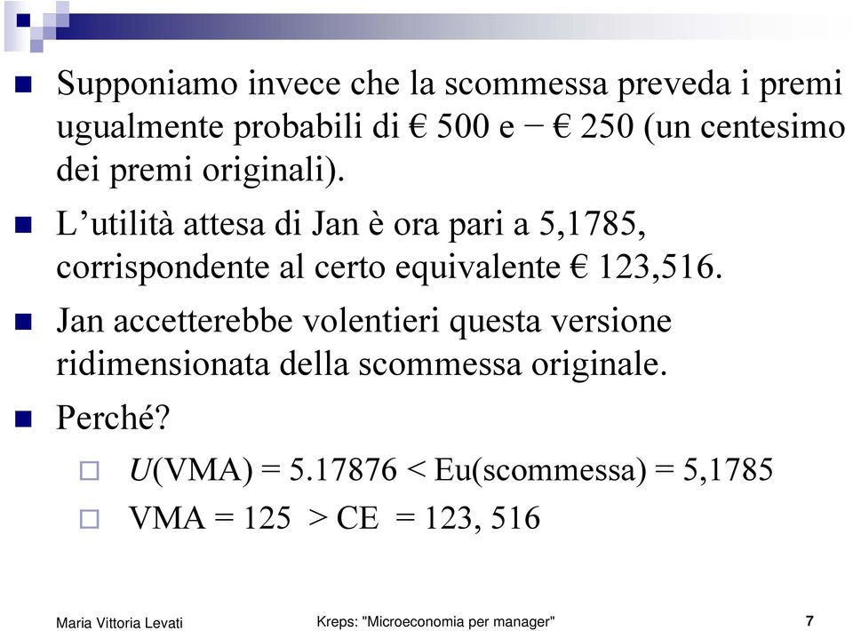 L utilità attesa di Jan è ora pari a 5,1785, corrispondente al certo equivalente 123,516.