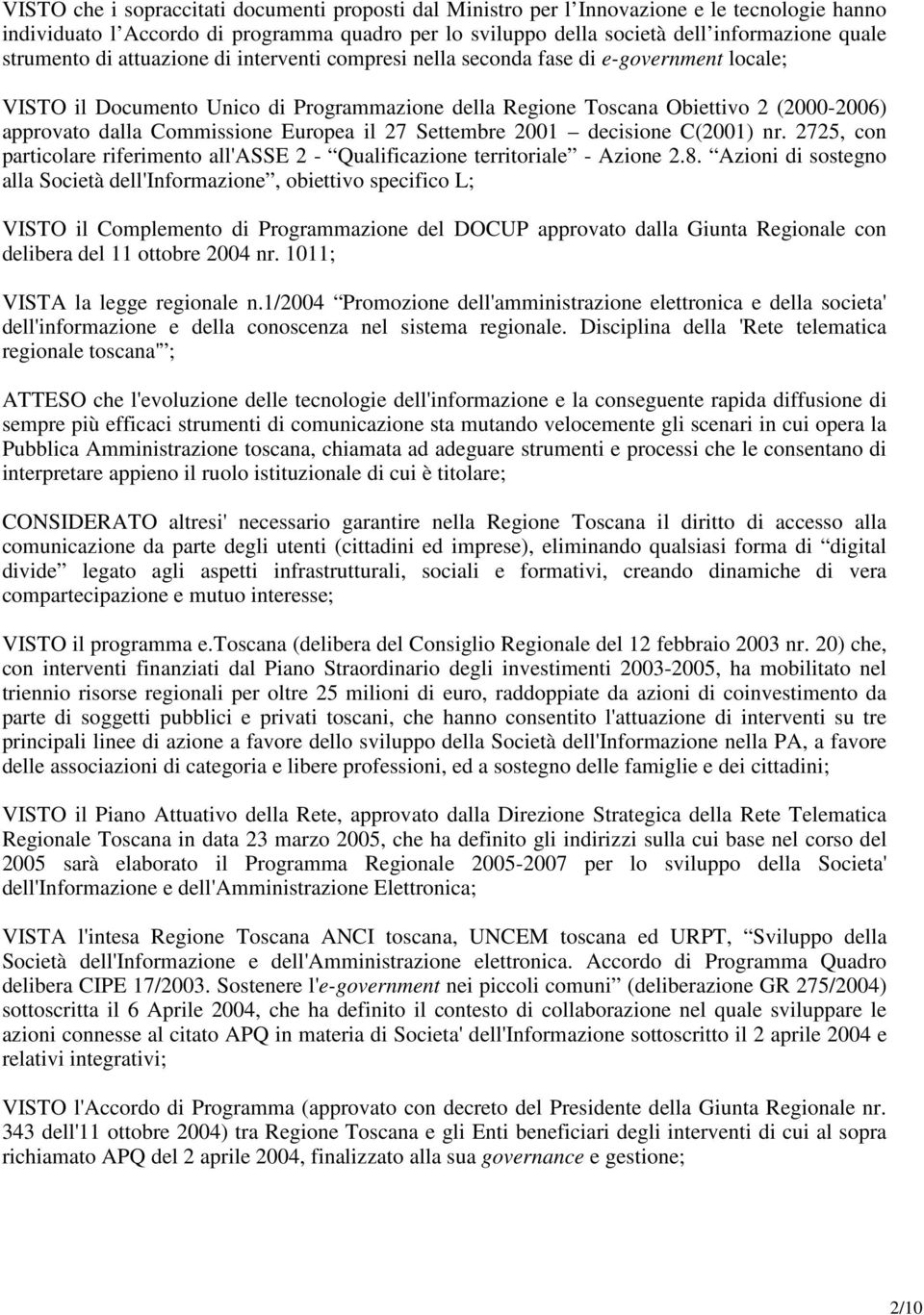 Commissione Europea il 27 Settembre 2001 decisione C(2001) nr. 2725, con particolare riferimento all'asse 2 - Qualificazione territoriale - Azione 2.8.