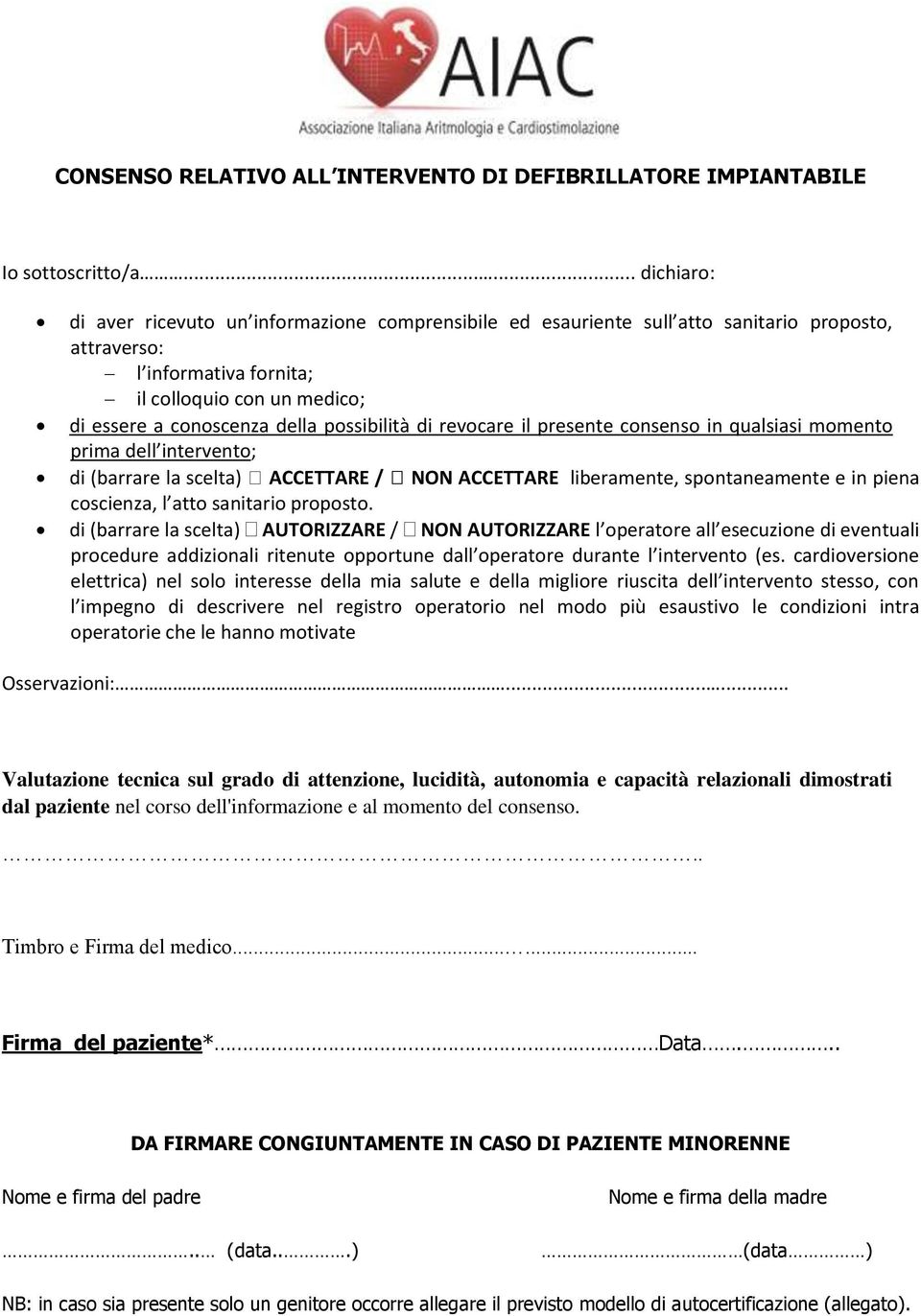 possibilità di revocare il presente consenso in qualsiasi momento prima dell intervento; di (barrare la scelta) ACCETTARE / NON ACCETTARE liberamente, spontaneamente e in piena coscienza, l atto