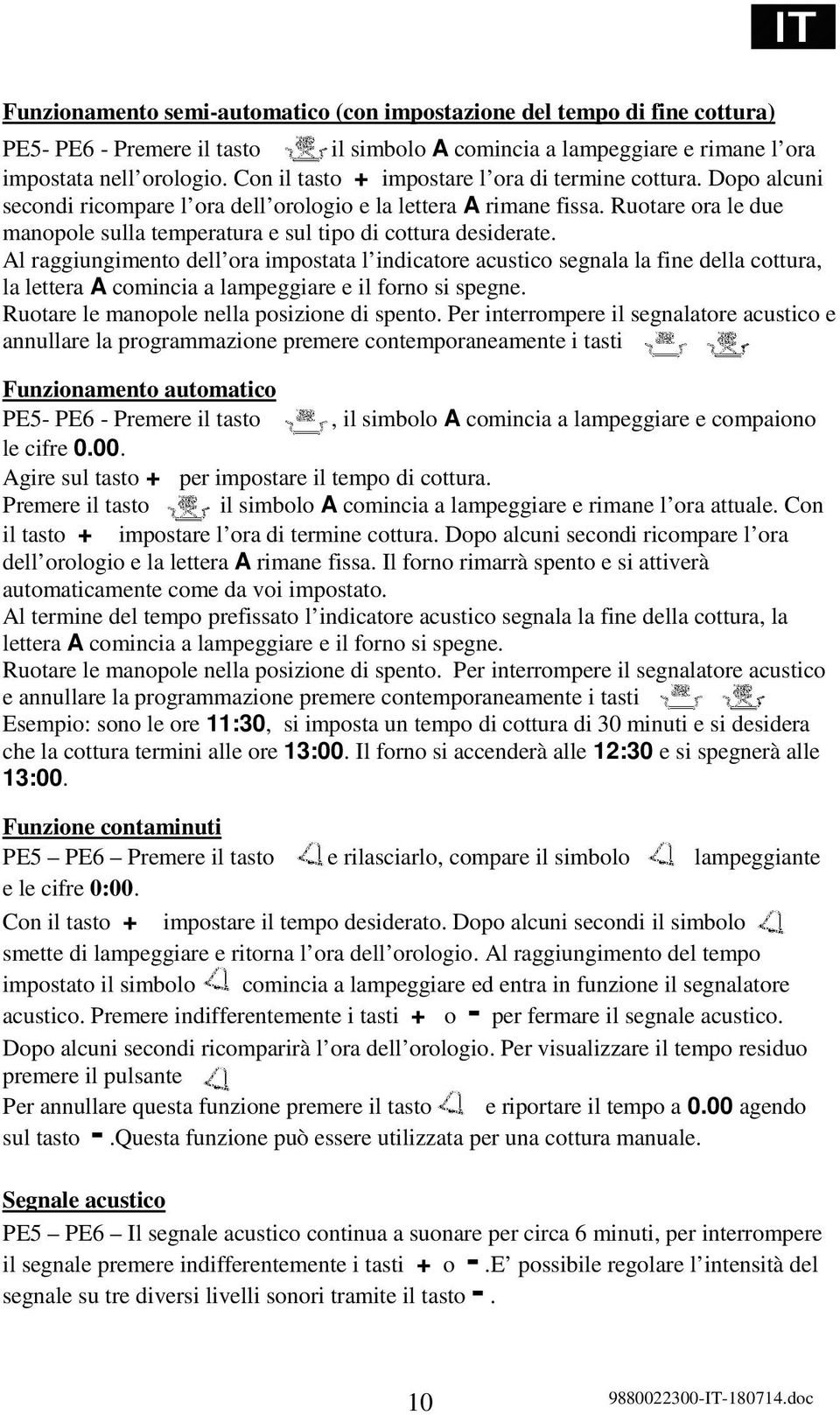 Ruotare ora le due manopole sulla temperatura e sul tipo di cottura desiderate.