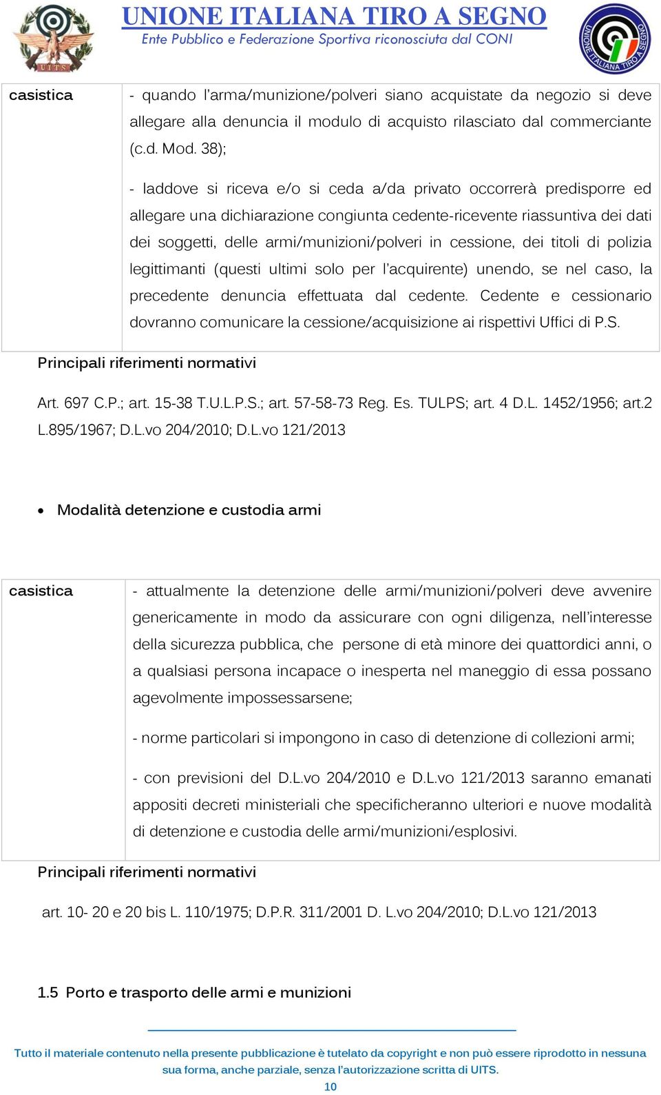 cessione, dei titoli di polizia legittimanti (questi ultimi solo per l acquirente) unendo, se nel caso, la precedente denuncia effettuata dal cedente.