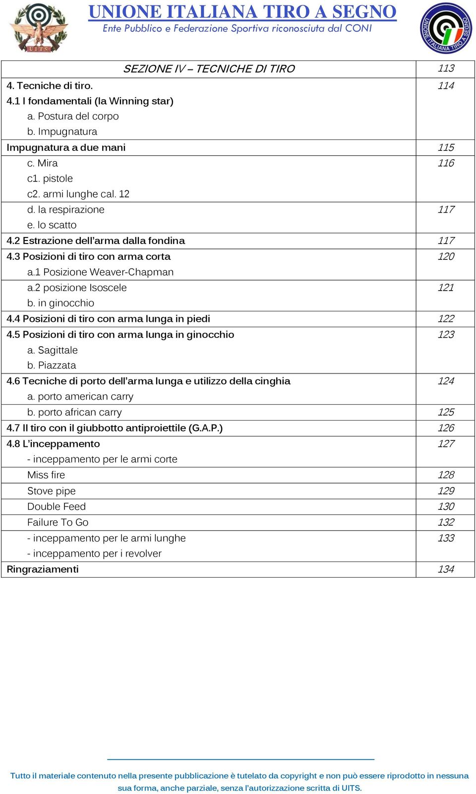 in ginocchio 4.4 Posizioni di tiro con arma lunga in piedi 122 4.5 Posizioni di tiro con arma lunga in ginocchio 123 a. Sagittale b. Piazzata 4.