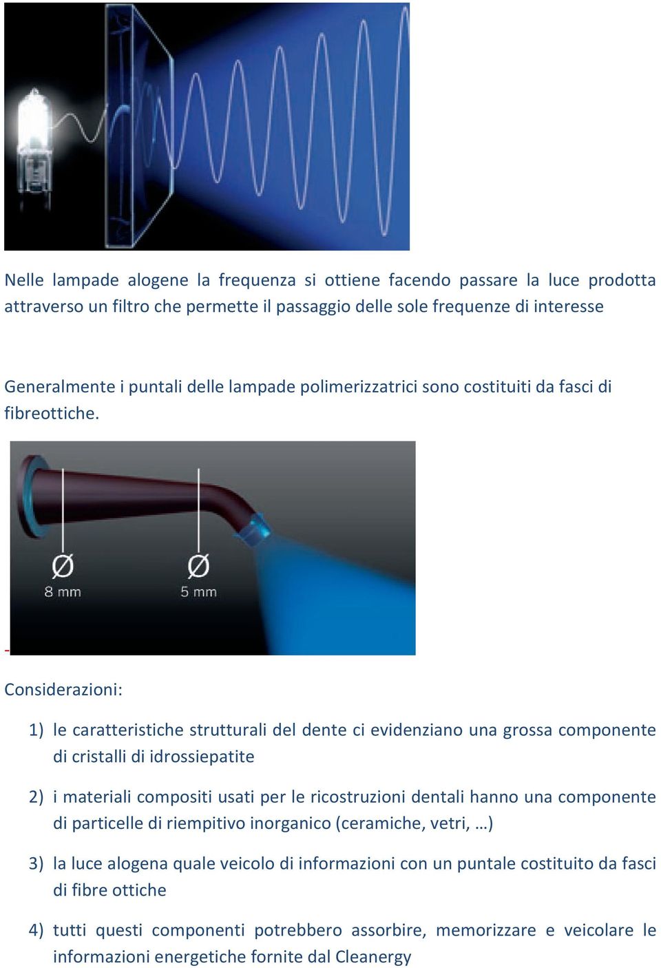 Considerazioni: 1) le caratteristiche strutturali del dente ci evidenziano una grossa componente di cristalli di idrossiepatite 2) i materiali compositi usati per le ricostruzioni