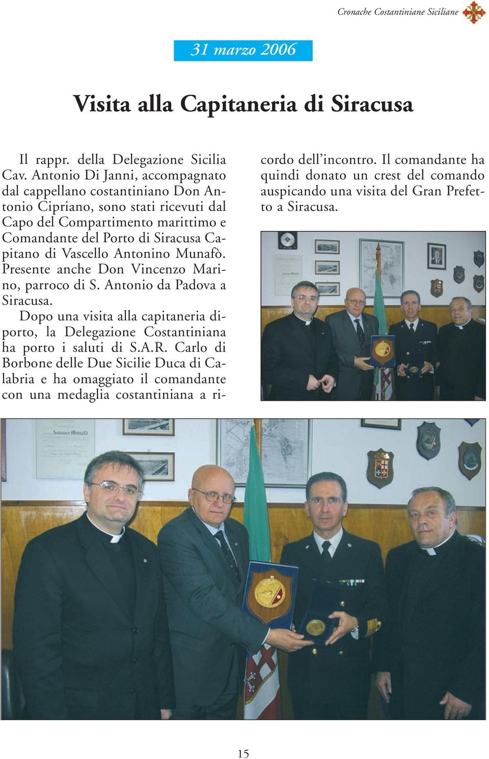 Capitano di Vascello Antonino Munafò. Presente anche Don Vincenzo Marino, parroco di S. Antonio da Padova a Siracusa.