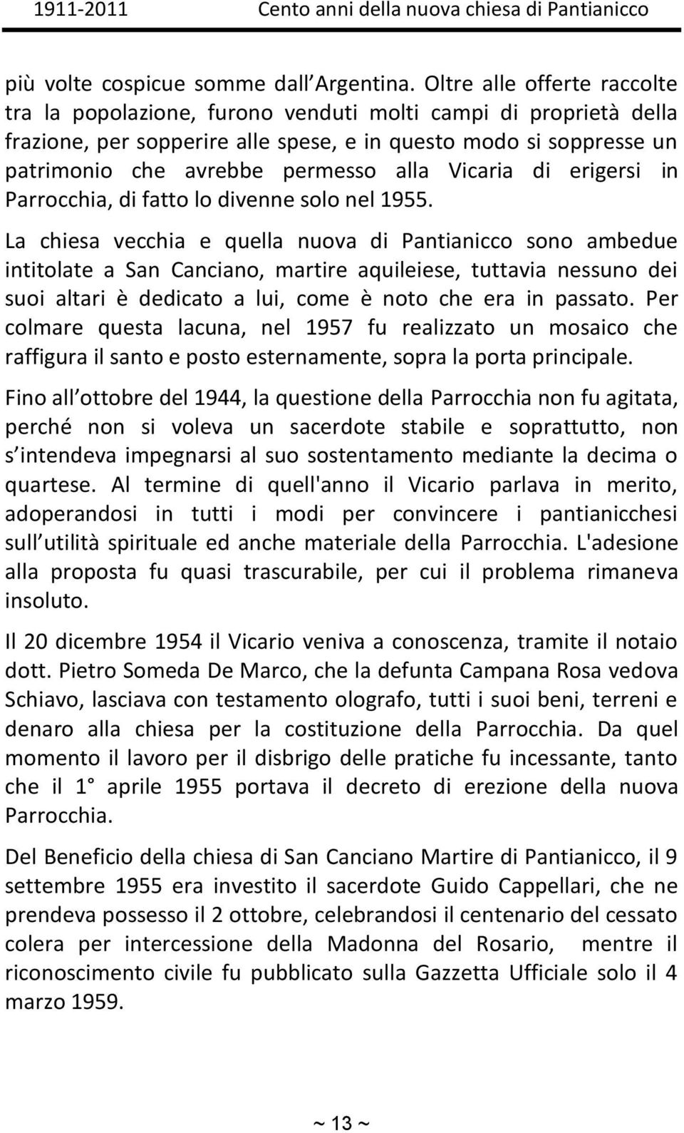 Vicaria di erigersi in Parrocchia, di fatto lo divenne solo nel 1955.