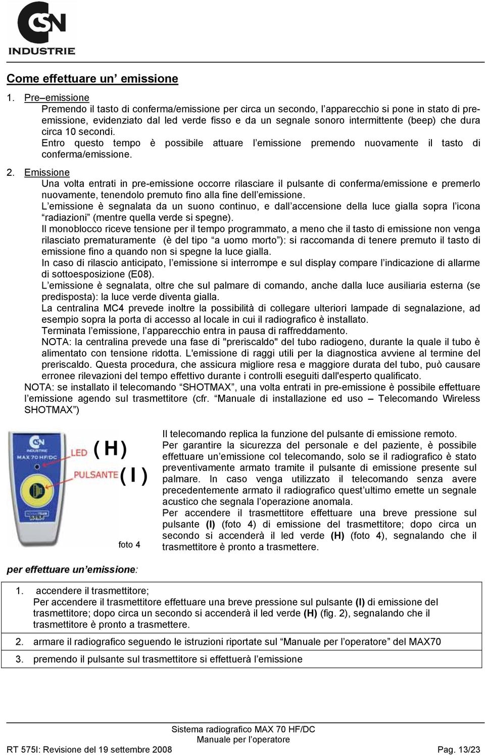 che dura circa 10 secondi. Entro questo tempo è possibile attuare l emissione premendo nuovamente il tasto di conferma/emissione. 2.