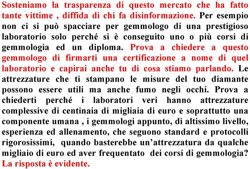 Prova a chiedere a questo gemmologo di firmarti una certificazione a nome di quel laboratorio e capirai anche tu di cosa stiamo parlando.