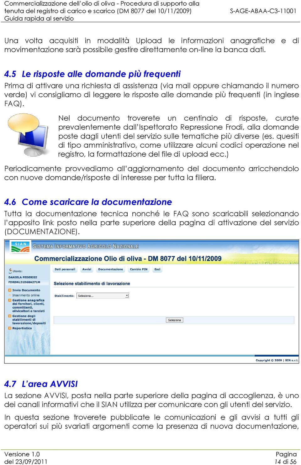 inglese FAQ). Nel documento troverete un centinaio di risposte, curate prevalentemente dall Ispettorato Repressione Frodi, alla domande poste dagli utenti del servizio sulle tematiche più diverse (es.