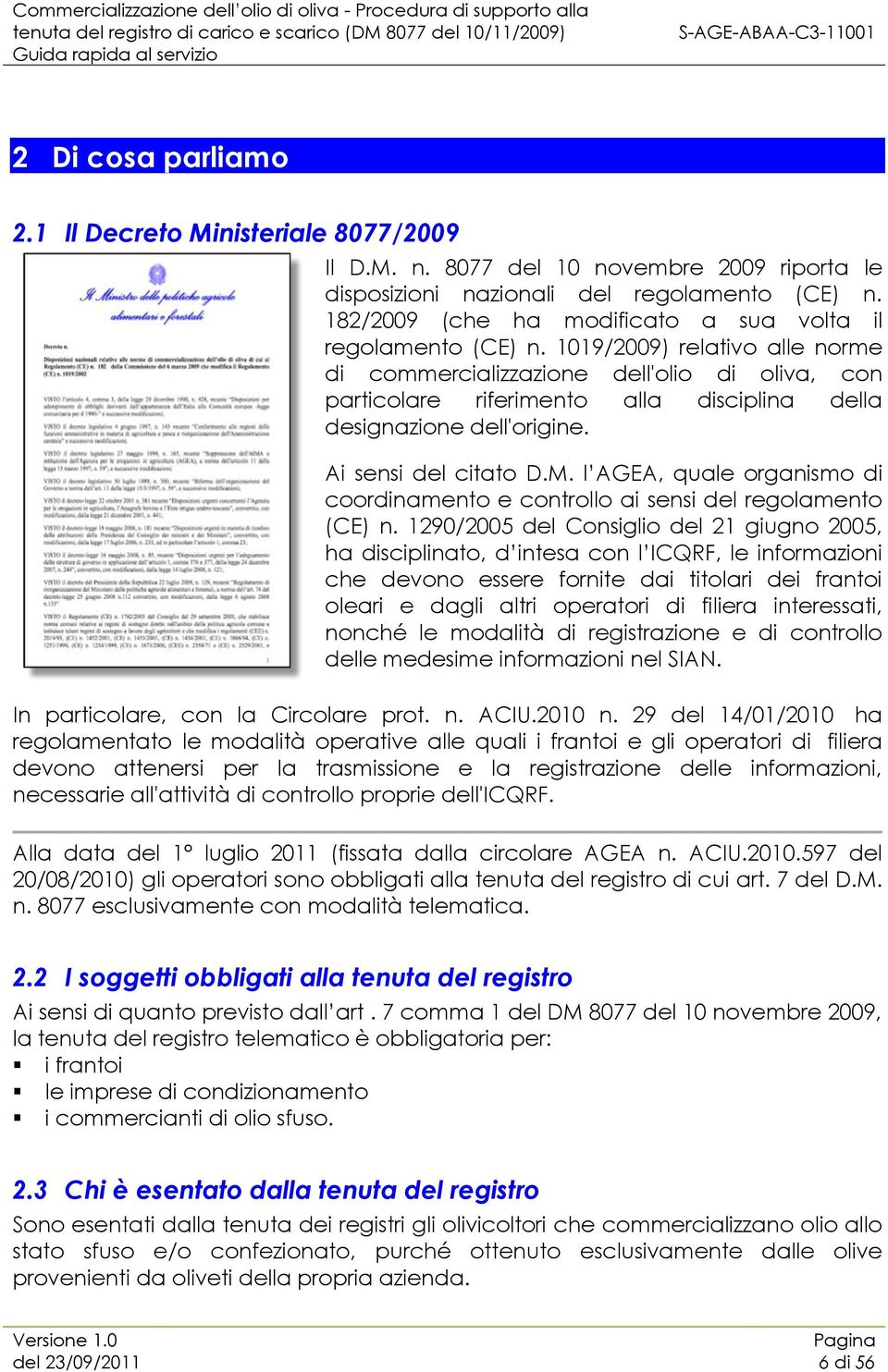 1019/2009) relativo alle norme di commercializzazione dell'olio di oliva, con particolare riferimento alla disciplina della designazione dell'origine. Ai sensi del citato D.M.