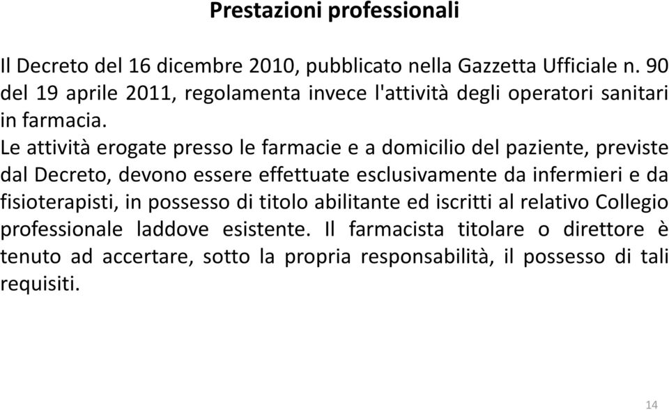 Le attività erogate presso le farmacie e a domicilio del paziente, previste dal Decreto, devono essere effettuate esclusivamente da infermieri