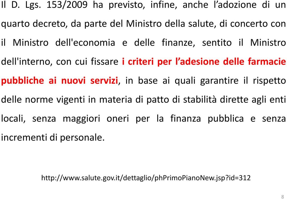 dell'economia e delle finanze, sentito il Ministro dell'interno, con cui fissare i criteri per l adesione delle farmacie pubbliche ai