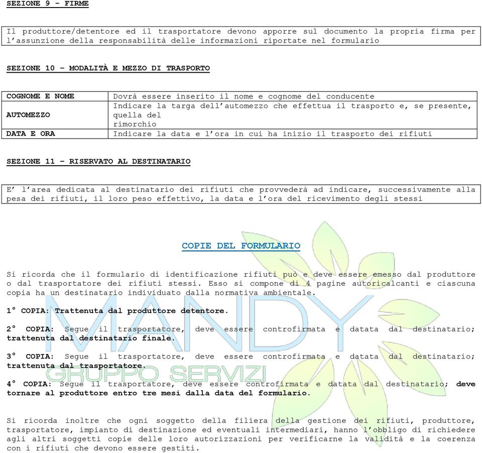 quella del rimorchio Indicare la data e l ora in cui ha inizio il trasporto dei rifiuti SEZIONE 11 RISERVATO AL DESTINATARIO E l area dedicata al destinatario dei rifiuti che provvederà ad indicare,