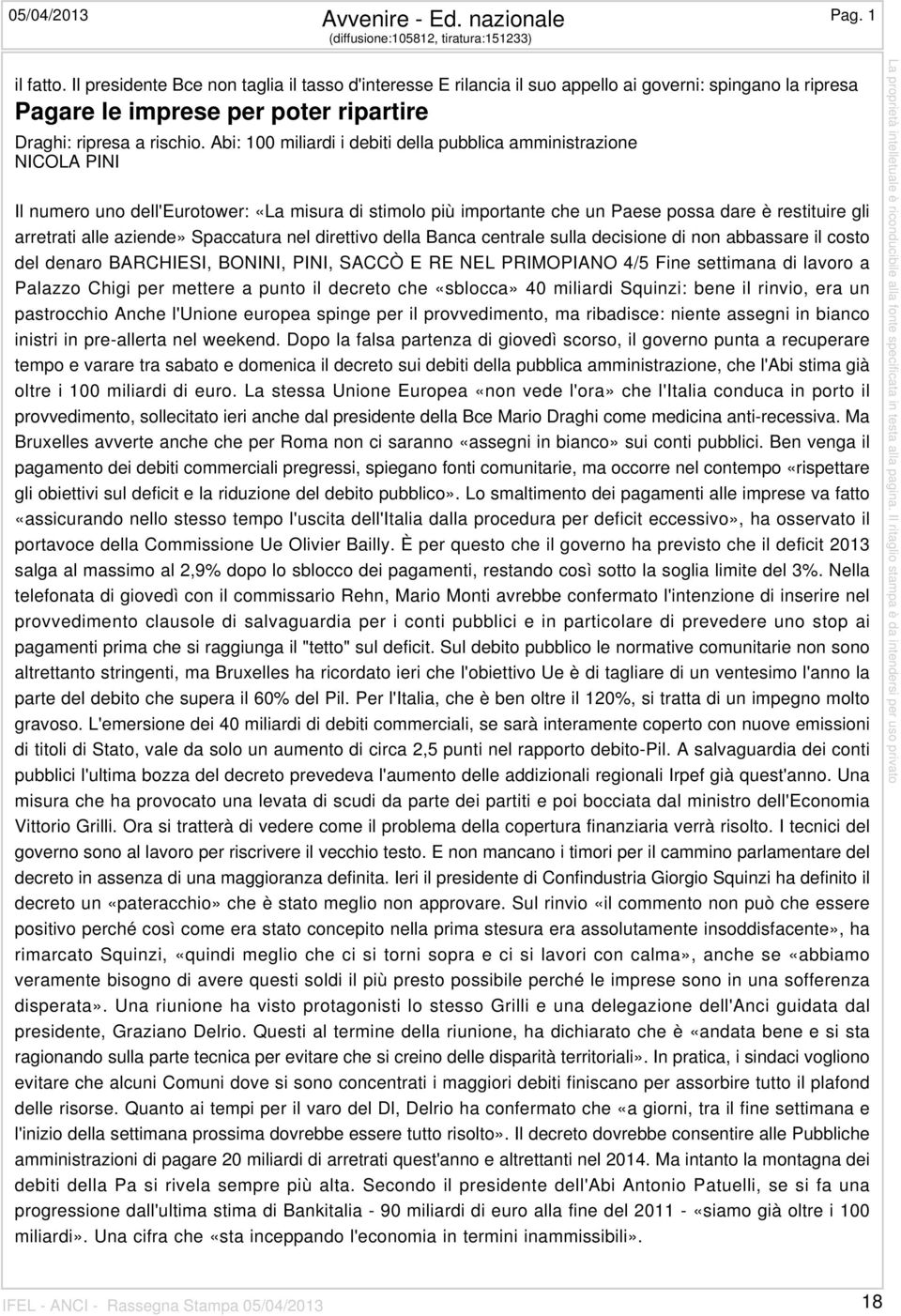 Abi: 100 miliardi i debiti della pubblica amministrazione NICOLA PINI Il numero uno dell'eurotower: «La misura di stimolo più importante che un Paese possa dare è restituire gli arretrati alle