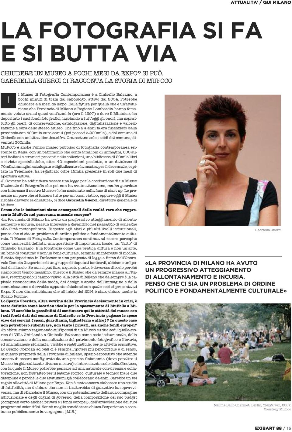 Bella figura per quella che è un istituzione che Provincia di Milano e Regione Lombardia hanno fortemente voluto ormai quasi vent anni fa (era il 1997) e dove il Ministero ha depositato i suoi fondi