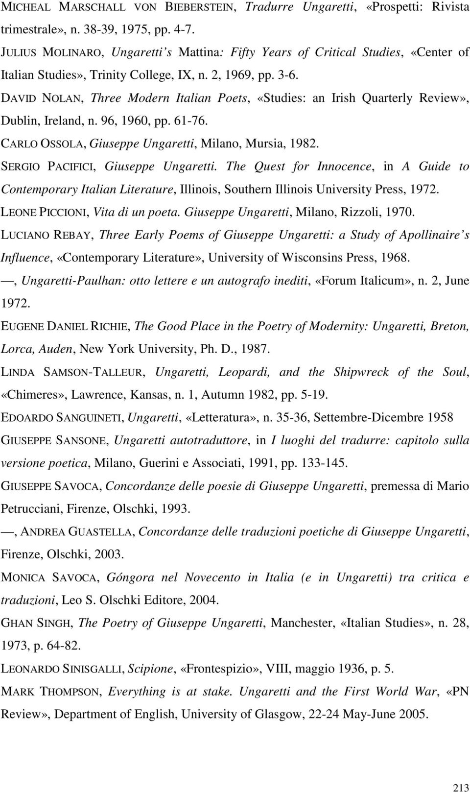 DAVID NOLAN, Three Modern Italian Poets, «Studies: an Irish Quarterly Review», Dublin, Ireland, n. 96, 1960, pp. 61-76. CARLO OSSOLA, Giuseppe Ungaretti, Milano, Mursia, 1982.