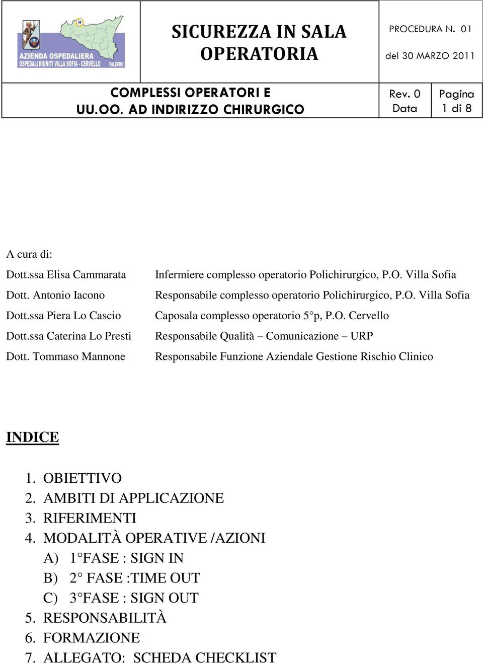 O. Cervello Responsabile Qualità Comunicazione URP Responsabile Funzione Aziendale Gestione Rischio Clinico INDICE 1. OBIETTIVO 2. AMBITI DI APPLICAZIONE 3.