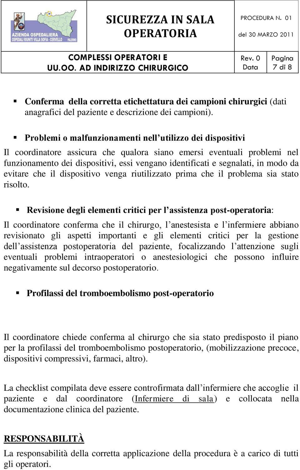 segnalati, in modo da evitare che il dispositivo venga riutilizzato prima che il problema sia stato risolto.