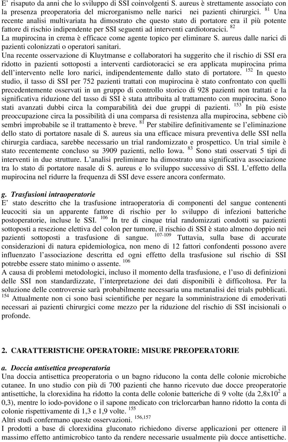 82 La mupirocina in crema è efficace come agente topico per eliminare S. aureus dalle narici di pazienti colonizzati o operatori sanitari.