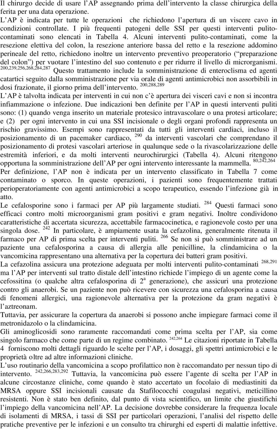 I più frequenti patogeni delle SSI per questi interventi pulitocontaminati sono elencati in Tabella 4.