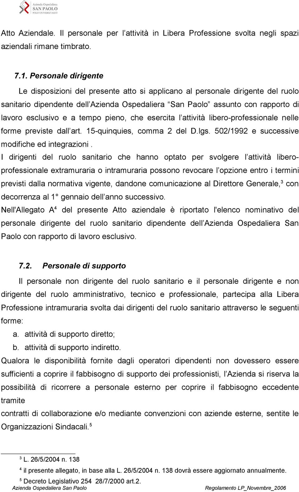 a tempo pieno, che esercita l attività libero-professionale nelle forme previste dall art. 15-quinquies, comma 2 del D.lgs. 502/1992 e successive modifiche ed integrazioni.