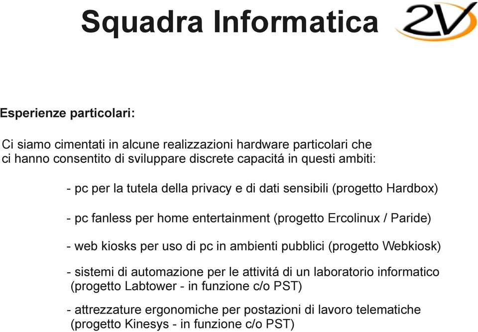 Paride) - web kiosks per uso di pc in ambienti pubblici (progetto Webkiosk) - sistemi di automazione per le attivitá di un laboratorio informatico