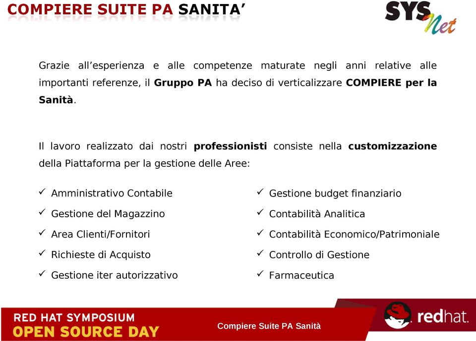 Il lavoro realizzato dai nostri professionisti consiste nella customizzazione della Piattaforma per la gestione delle Aree: