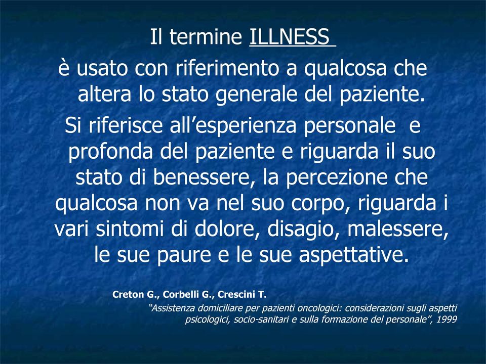 non va nel suo corpo, riguarda i vari sintomi di dolore, disagio, malessere, le sue paure e le sue aspettative. Creton G.