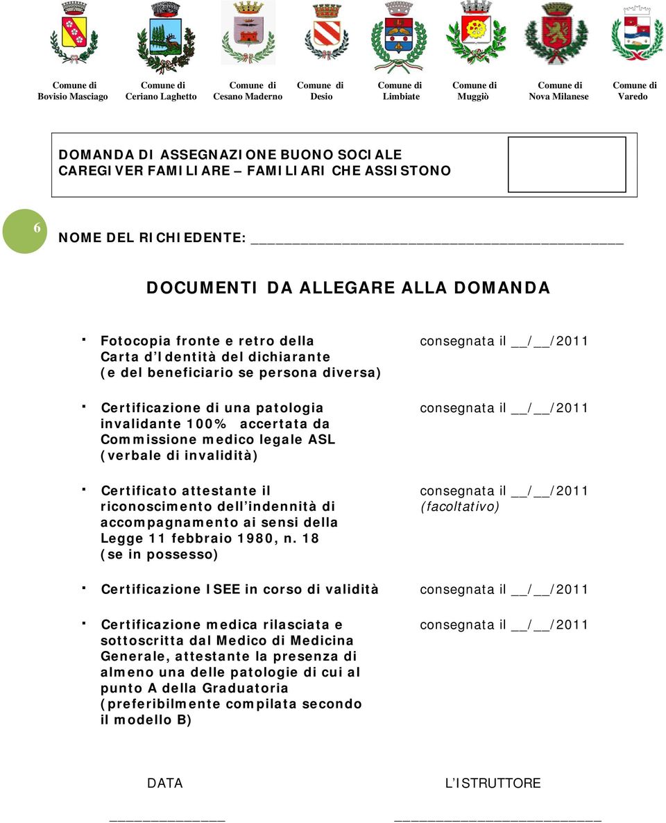 invalidità) Certificato attestante il consegnata il / /2011 riconoscimento dell indennità di (facoltativo) accompagnamento ai sensi della Legge 11 febbraio 1980, n.