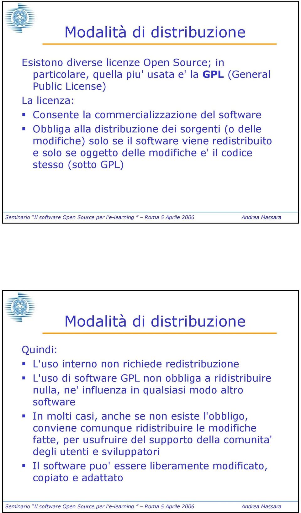 Quindi: L'uso interno non richiede redistribuzione L'uso di software GPL non obbliga a ridistribuire nulla, ne' influenza in qualsiasi modo altro software In molti casi, anche se non esiste