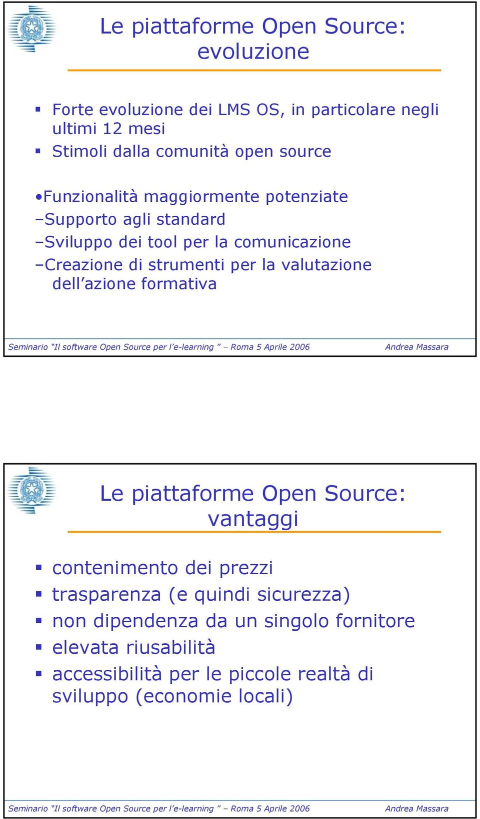 strumenti per la valutazione dell azione formativa Le piattaforme Open Source: vantaggi contenimento dei prezzi trasparenza (e