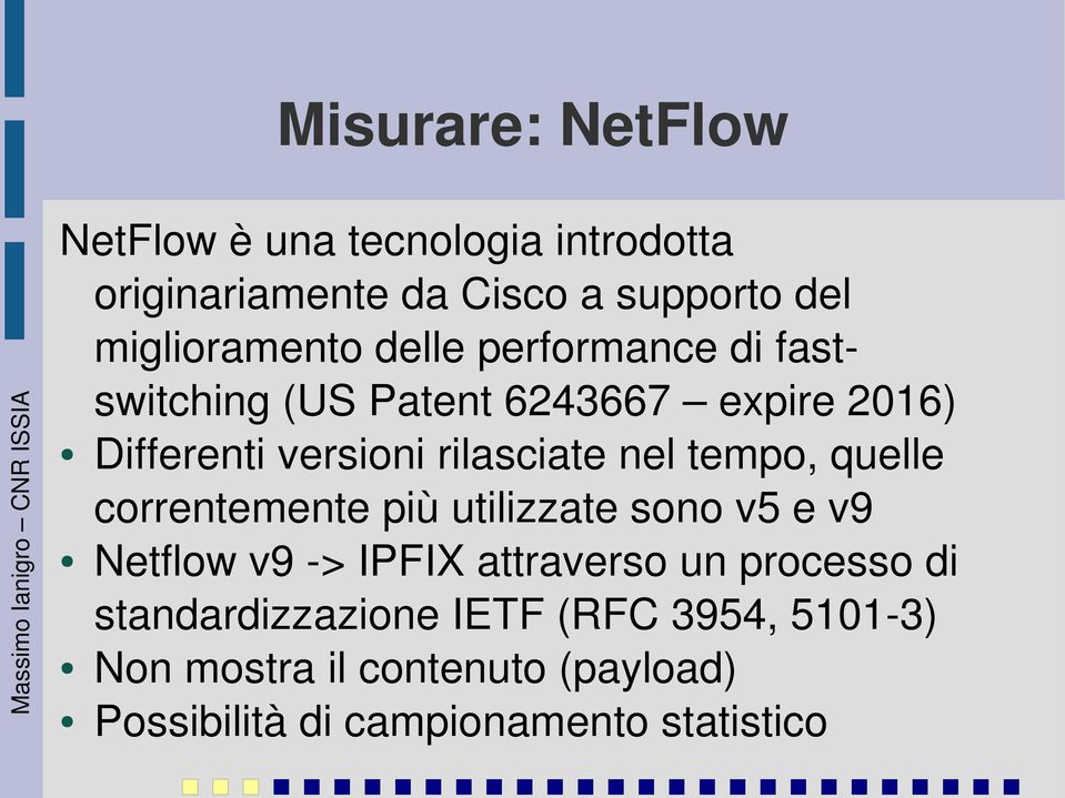 rilasciate nel tempo, quelle correntemente più utilizzate sono v5 e v9 Netflow v9 > IPFIX attraverso un