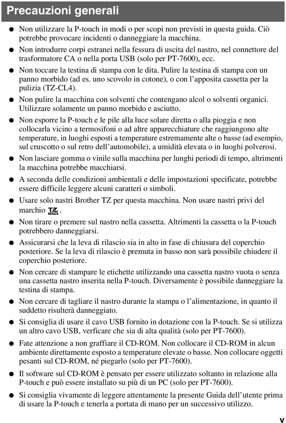 Pulire la testina di stampa con un panno morbido (ad es. uno scovolo in cotone), o con l apposita cassetta per la pulizia (TZ-CL4).