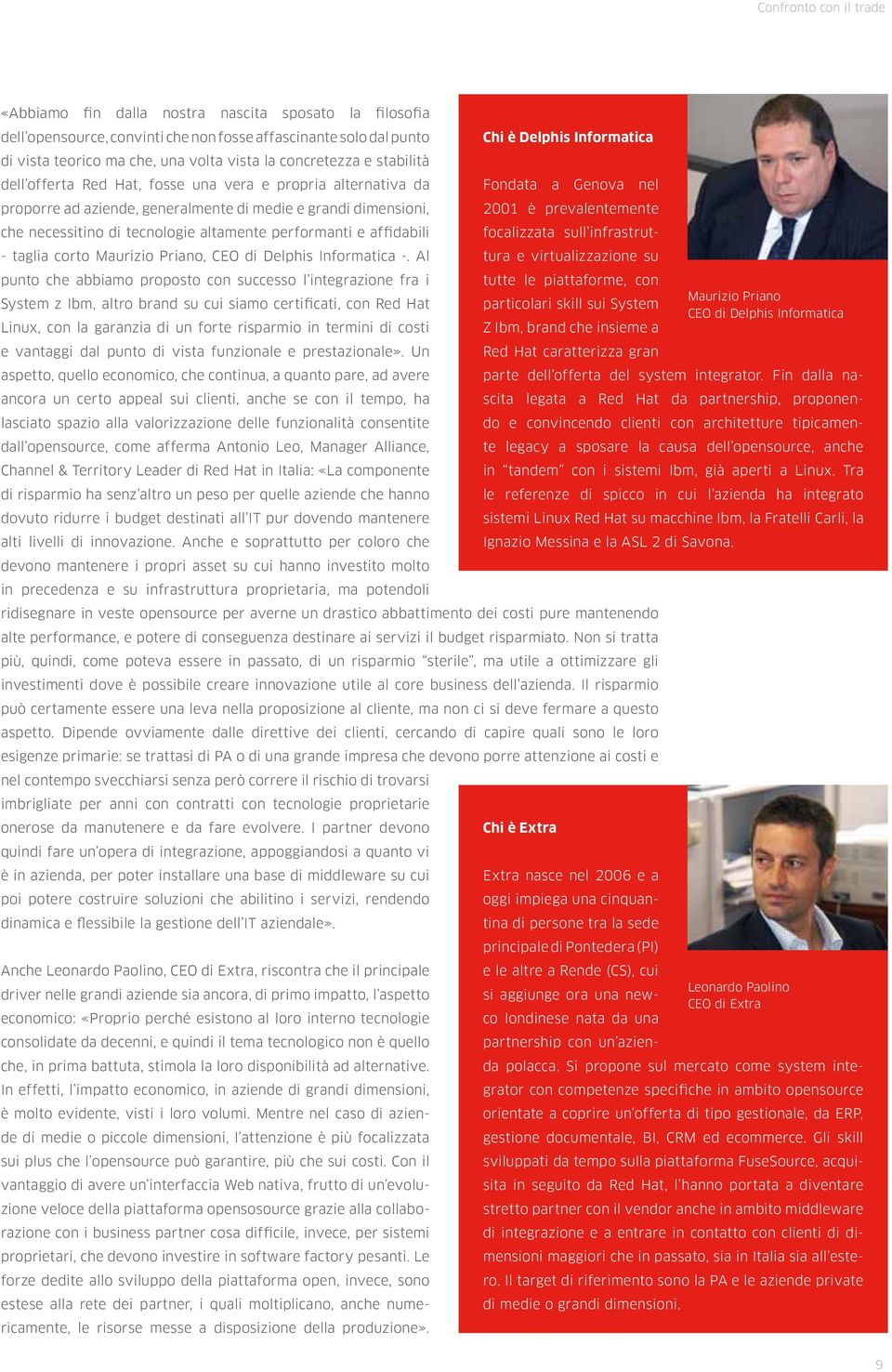 necessitino di tecnologie altamente performanti e affidabili - taglia corto Maurizio Priano, CEO di Delphis Informatica -.