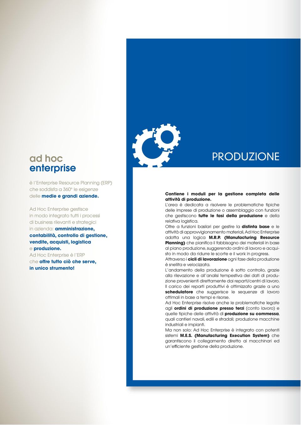 produzione. Ad Hoc Enterprise è l ERP che offre tutto ciò che serve, in unico strumento! PRODUZIONE Contiene i moduli per la gestione completa delle attività di produzione.