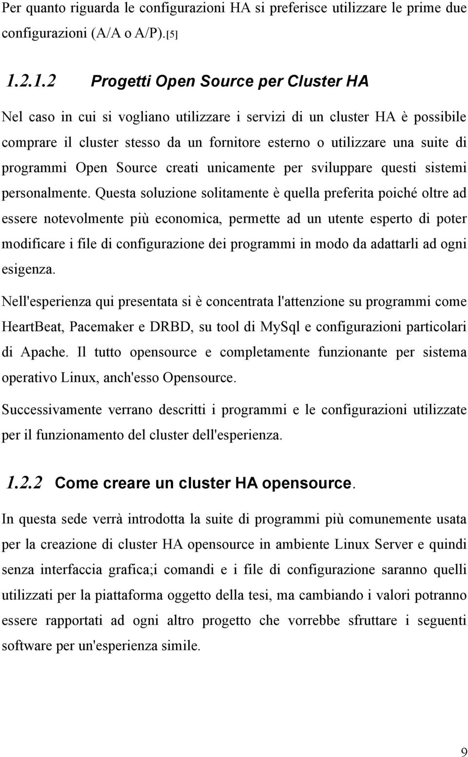 programmi Open Source creati unicamente per sviluppare questi sistemi personalmente.