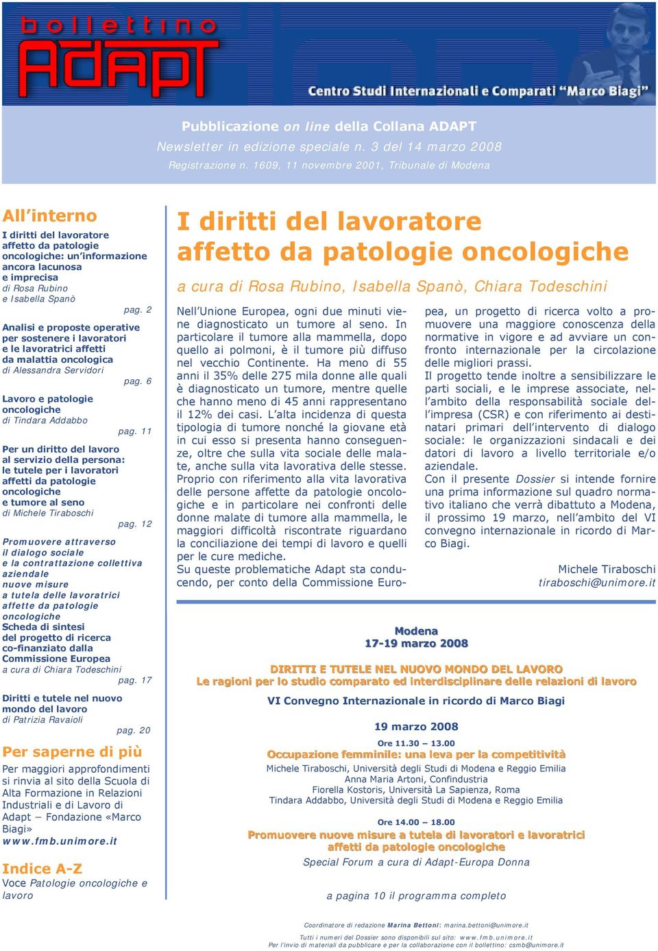 2 Analisi e proposte operative per sostenere i lavoratori e le lavoratrici affetti da malattia oncologica di Alessandra Servidori pag. 6 Lavoro e patologie oncologiche di Tindara Addabbo pag.