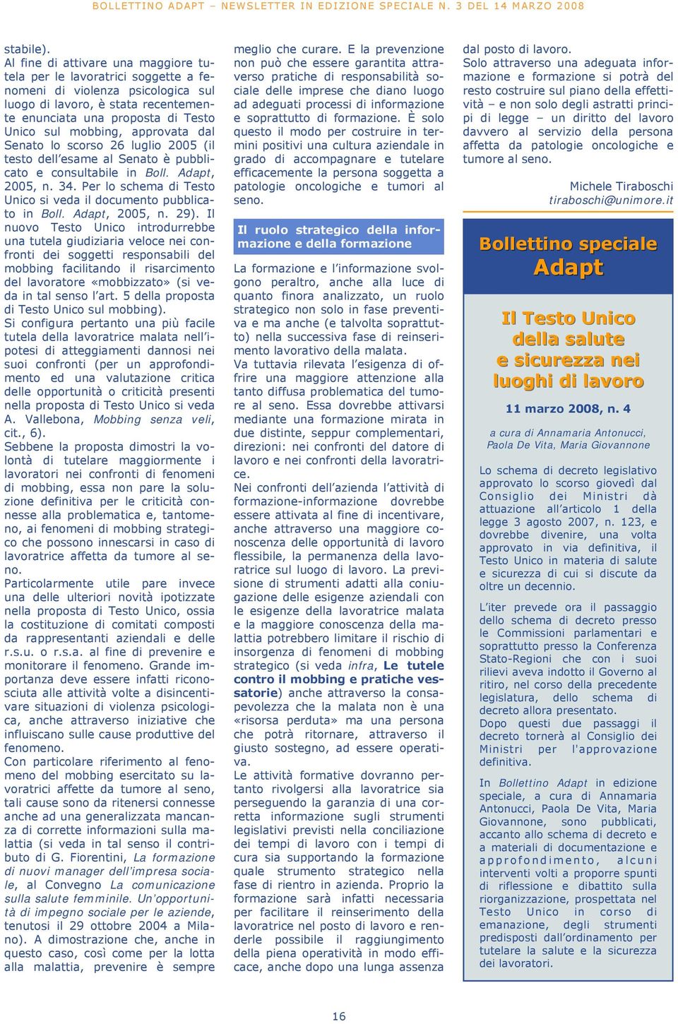 approvata dal Senato lo scorso 26 luglio 2005 (il testo dell esame al Senato è pubblicato e consultabile in Boll. Adapt, 2005, n. 34.